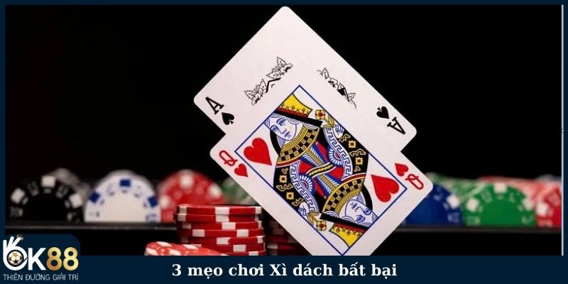 3 mẹo chơi Xì dách bất bại