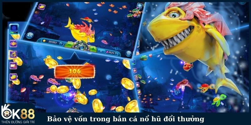 Bảo vệ vốn trong bắn cá nổ hũ đổi thưởng