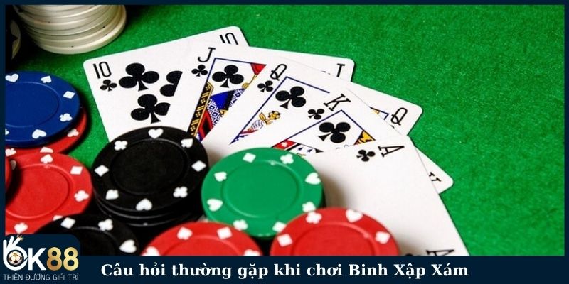 Câu hỏi thường gặp khi chơi Binh Xập Xám