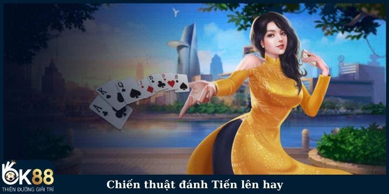 Chiến thuật đánh Tiến lên hay