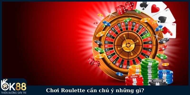 Chơi Roulette cần chú ý điều gì?