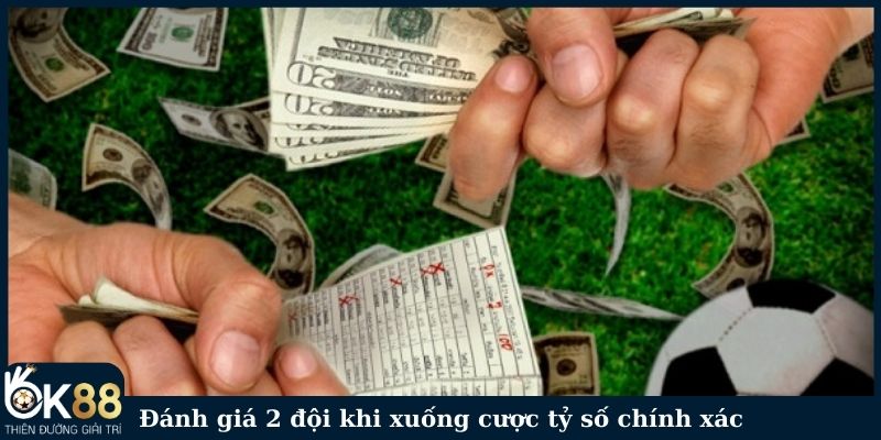 Đánh giá 2 đội khi xuống cược tỷ số chính xác