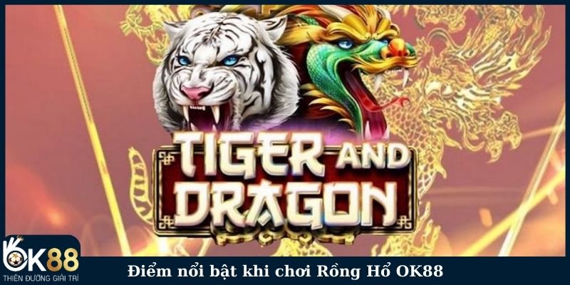 Điểm nổi bật của game Rồng Hổ OK88