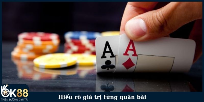 Hiểu rõ giá trị quân bài