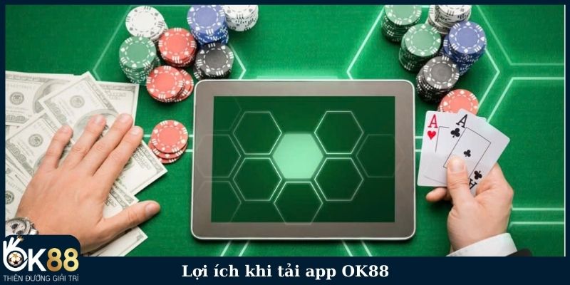 Lợi ích khi tải app OK88