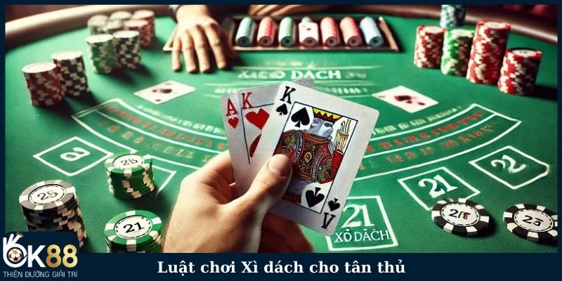 Luật chơi Xì dách cho tân thủ