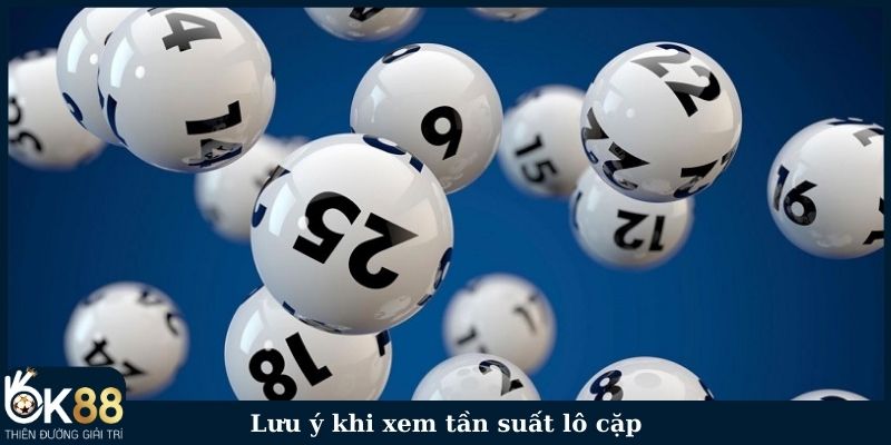 Lưu ý khi xem tần suất lô cặp