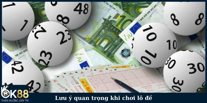 Lưu ý quan trọng khi chơi lô đề