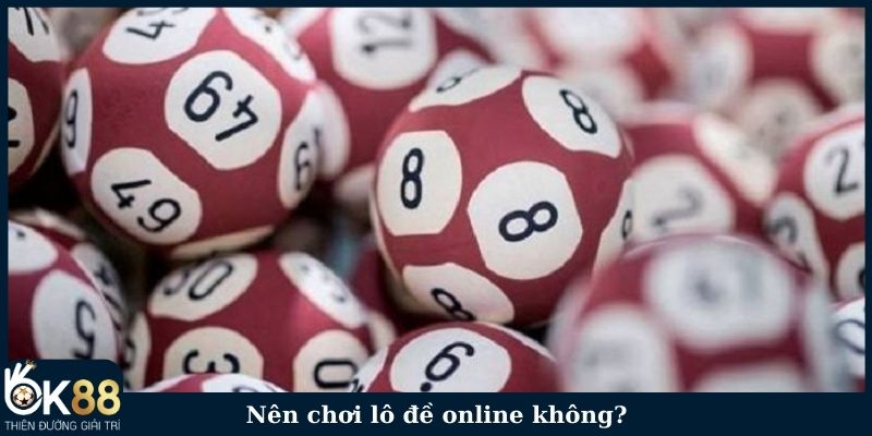 Nên chơi lô đề online không?