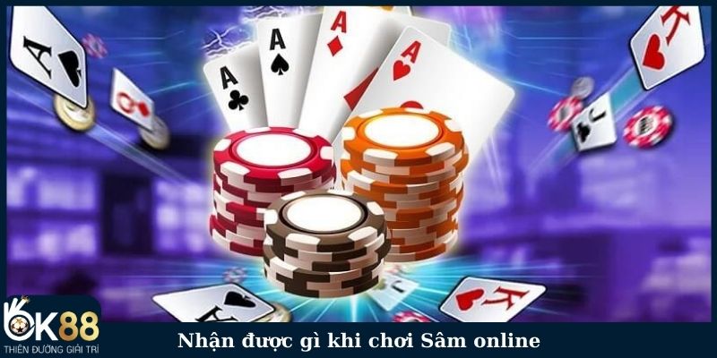 Nhận được gì khi chơi Sâm online