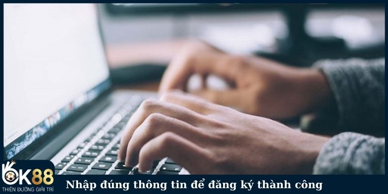 Nhập đúng thông tin để đăng ký thành công