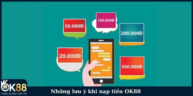 Những lưu ý khi nạp tiền OK88 