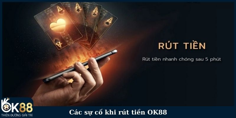 Các sự cố thường gặp khi rút tiền OK88