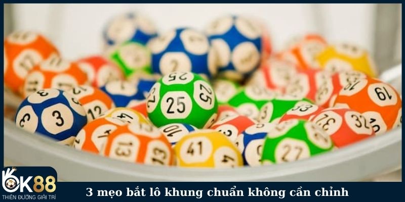 3 mẹo bắt lô khung chuẩn không cần chỉnh