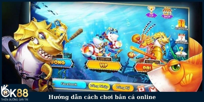 Hướng dẫn cách chơi bắn cá online