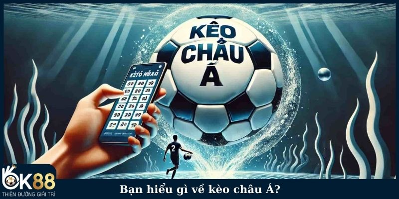 Bạn hiểu gì về kèo châu Á?