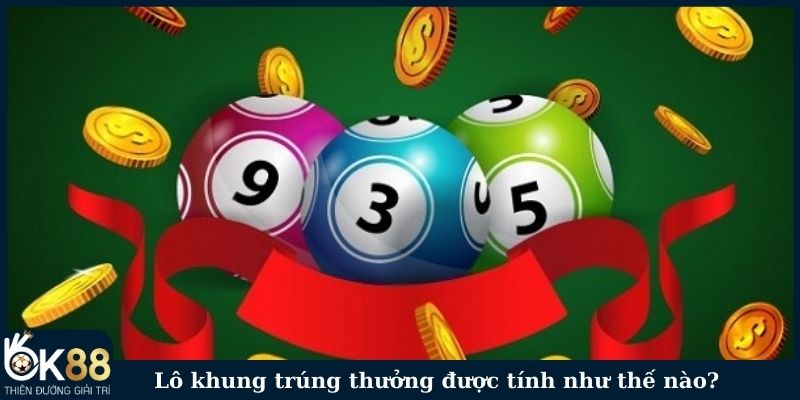 Lô khung trúng thưởng được tính như thế nào?