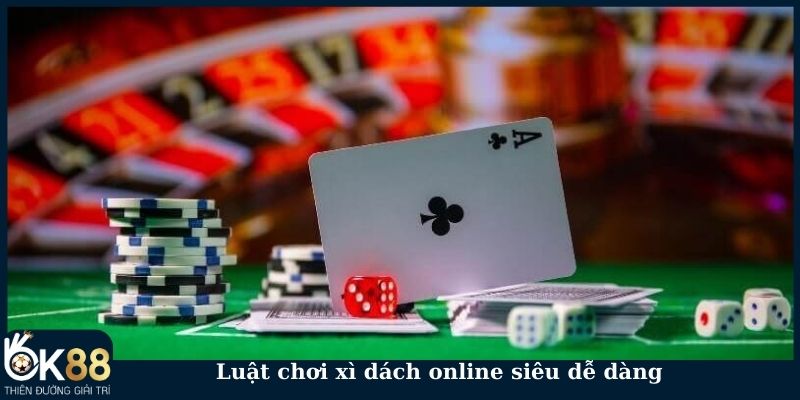 Luật chơi xì dách online siêu dễ dàng