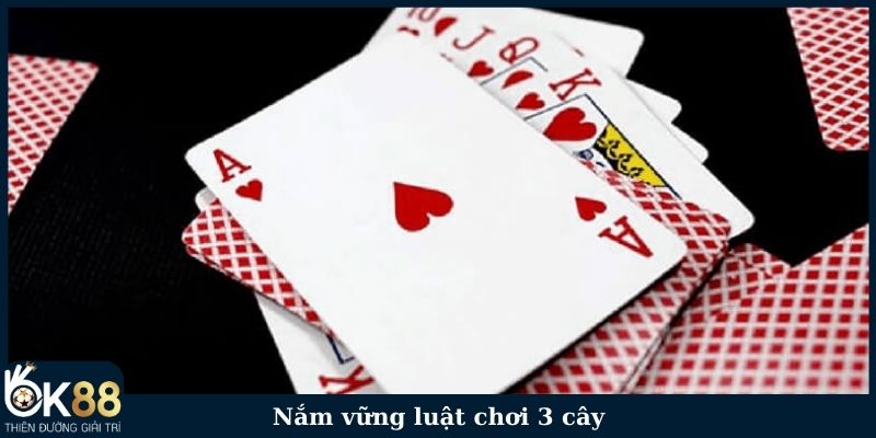 Nắm vững luật chơi 3 cây