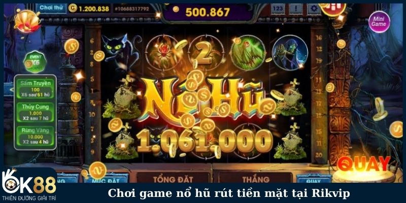 Chơi game nổ hũ rút tiền mặt tại Rikvip