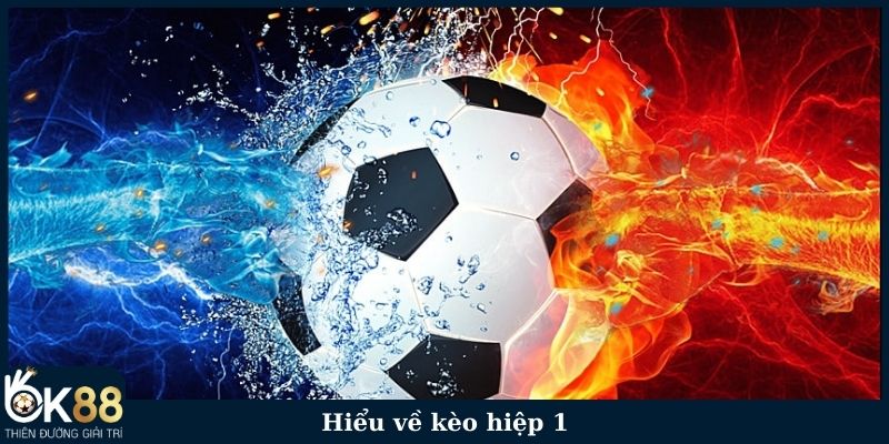 Hiểu về kèo hiệp 1