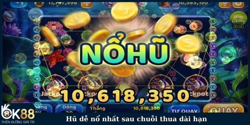 Hũ dễ nổ nhất sau chuỗi thua dài hạn