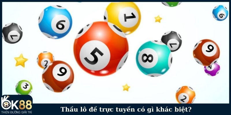 Thầu lô đề trực tuyến có gì khác biệt?