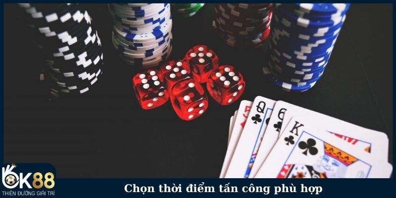 Chọn thời điểm tấn công phù hợp