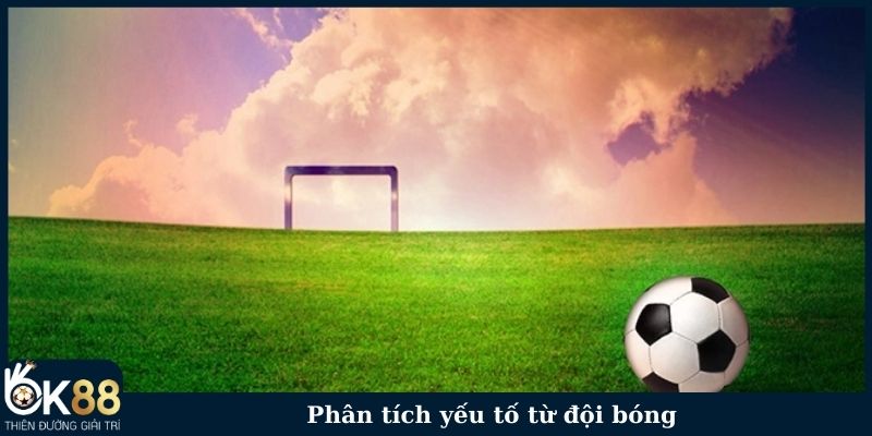 Phân tích yếu tố từ đội bóng