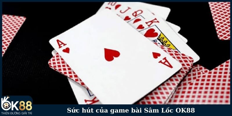 Sức hút của game bài Sâm Lốc OK88