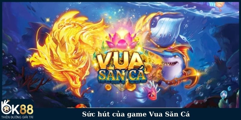 Sức hút của game Vua Săn Cá