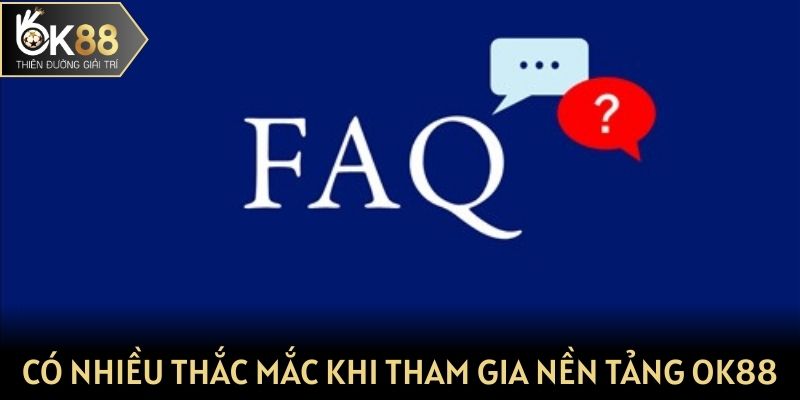 Có nhiều thắc mắc khi tham gia nền tảng của OK88