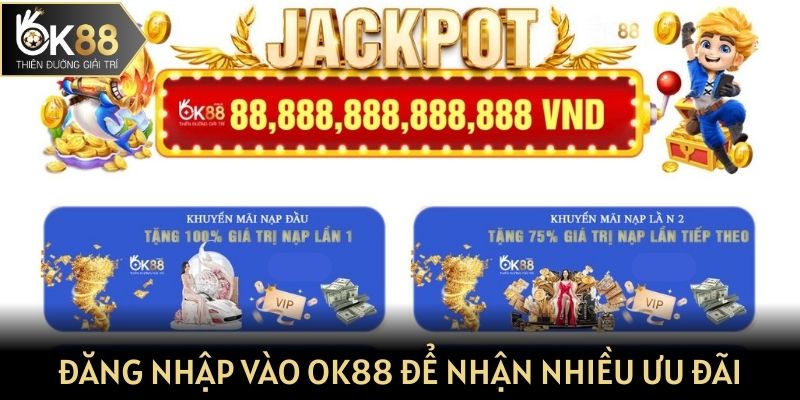 Đăng nhập vào OK88 để nhận nhiều ưu đãi