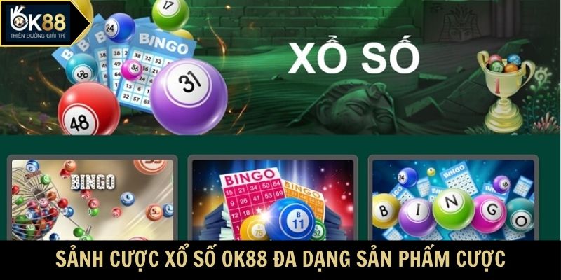 Sảnh cược xổ số OK88 đa dạng sản phẩm cược